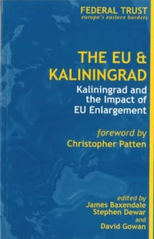 Image of The Eu and Kaliningrad by James Baxendale and Stephen Dewar and David Gowan and Federal Trust for Education and Research Book