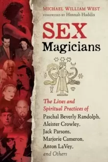 Image of Sex Magicians : The Lives and Spiritual Practices of Paschal Beverly Randolph, Aleister Crowley, Jack Parsons, Marjorie Cameron, Anton LaVey, and Othe