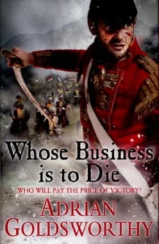 Image of Whose Business Is to Die by Adrian Goldsworthy Hardback