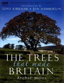 Image of The Trees That Made Britain by Archie Miles Hardback