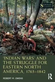 Image of 'Indian Wars' and the Struggle for Eastern North America, 1763-1842
