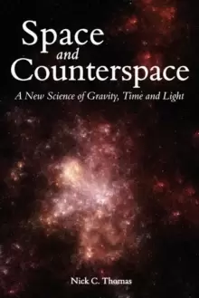 Image of Space and Counterspace : A New Science of Gravity, Time and Light