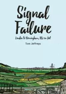 Image of Signal Failure : London to Birmingham, HS2 on Foot