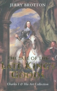 Image of The Sale of the Late Kings Goods by Jerry Brotton Hardback