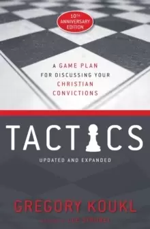 Image of Tactics, 10th Anniversary Edition : A Game Plan for Discussing Your Christian Convictions