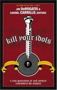 Image of Kill Your Idols by Jim Derogatis Paperback
