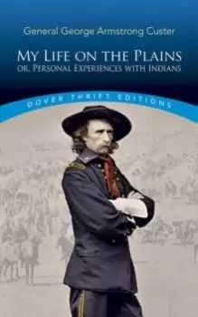 Image of My Life on the Plains : or, Personal Experiences with Indians