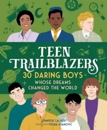 Image of Teen Trailblazers: 30 Daring Boys Whose Dreams Changed the World : 30 Go-Getters Whose Dreams Changed the World