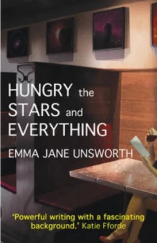 Image of Hungry the Stars and Everything by Emma Jane Unsworth Hardback