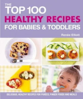 Image of Top 100 Healthy Recipes for Babies and Toddlers by Renee Elliott Book