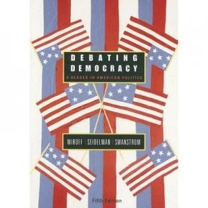 Image of Debating Democracy by Bruce Miroff and Raymond Seidelman and Todd Swanstrom Book