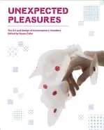 Image of unexpected pleasures the art and design of contemporary jewelry
