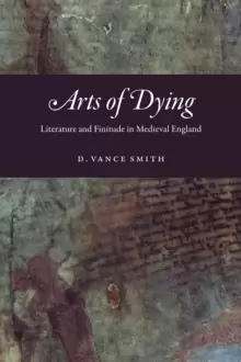 Image of Arts of Dying : Literature and Finitude in Medieval England