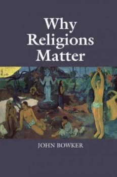 Image of Why Religions Matter by John Bowker Book