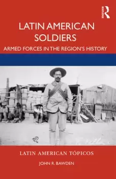 Image of Latin American SoldiersArmed Forces in the Regions History