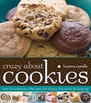 Image of crazy about cookies 300 scrumptious recipes for every occasion and craving