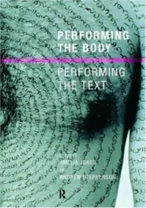 Image of Performing the body/performing the text by Amelia Jones