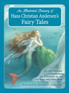 Image of An Illustrated Treasury of Hans Christian Andersens Fairy Tales : The Little Mermaid, Thumbelina, The Princess and the Pea and many more classic stori