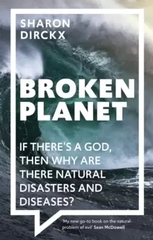 Image of Broken Planet : If There's a God, Then Why Are There Natural Disasters and Diseases?