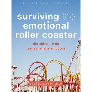 Image of Surviving the Emotional Roller Coaster: DBT Skills to Help Teens Manage Emotions by Sheri Van Dijk (Paperback, 2016)