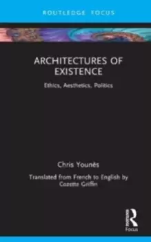 Image of Architectures of Existence : Ethics, Aesthetics, Politics