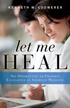 Image of Let Me Heal by Kenneth M. Ludmerer Hardback