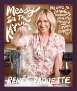 Image of messy in the kitchen my guide to eating deliciously hosting fabulously and