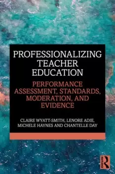 Image of Professionalizing Teacher Education Performance Assessment Standards Moderation and Evidence