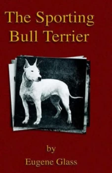 Image of The Sporting Bull Terrier vintage Dog Books Breed Classic - American Pit Bull Terrier by Eugene Glass Paperback