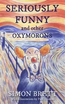 Image of Seriously Funny, and Other Oxymorons
