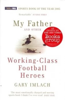 Image of My Father and Other Working-Class Football Heroes by Gary Imlach Paperback