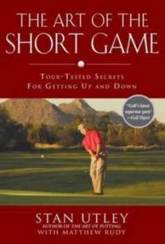 Image of The Art of the Short Game by Stan Utley Hardback