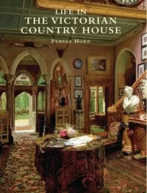 Image of Life in the Victorian country house by Pamela Horn