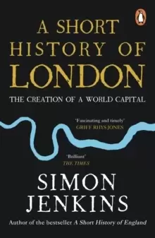 Image of A Short History of London : The Creation of a World Capital
