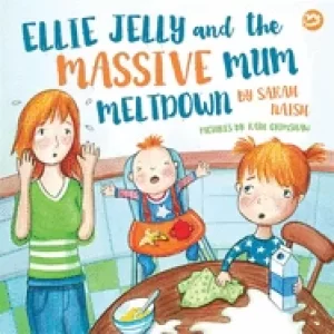 Image of ellie jelly and the massive mum meltdown a story about when parents lose th