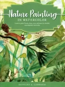 Image of Nature Painting in Watercolor : Learn to Paint florals, ferns, trees, and more in colorful, contemporary watercolor Volume 7