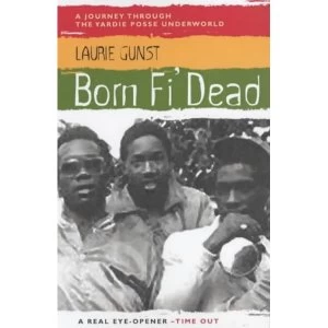 Image of Born Fi' Dead: A Journey Through the Yardie Underworld by Laurie Gunst (Paperback, 2003)