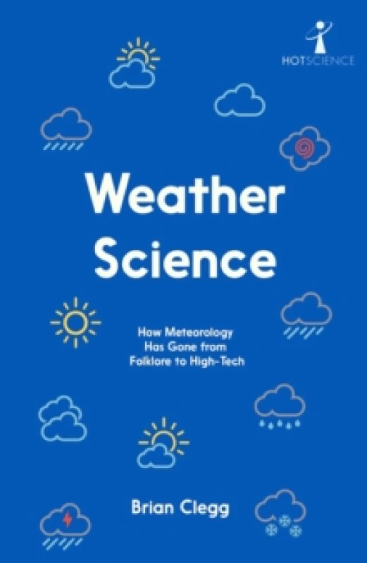 Image of Weather Science : How Meteorology Has Gone from Folklore to High-Tech Paperback / softback