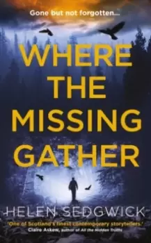 Image of Where the Missing Gather : 'Helen Sedgwick saw into the future and that future is now!' Lemn Sissay, author of My Name Is Why