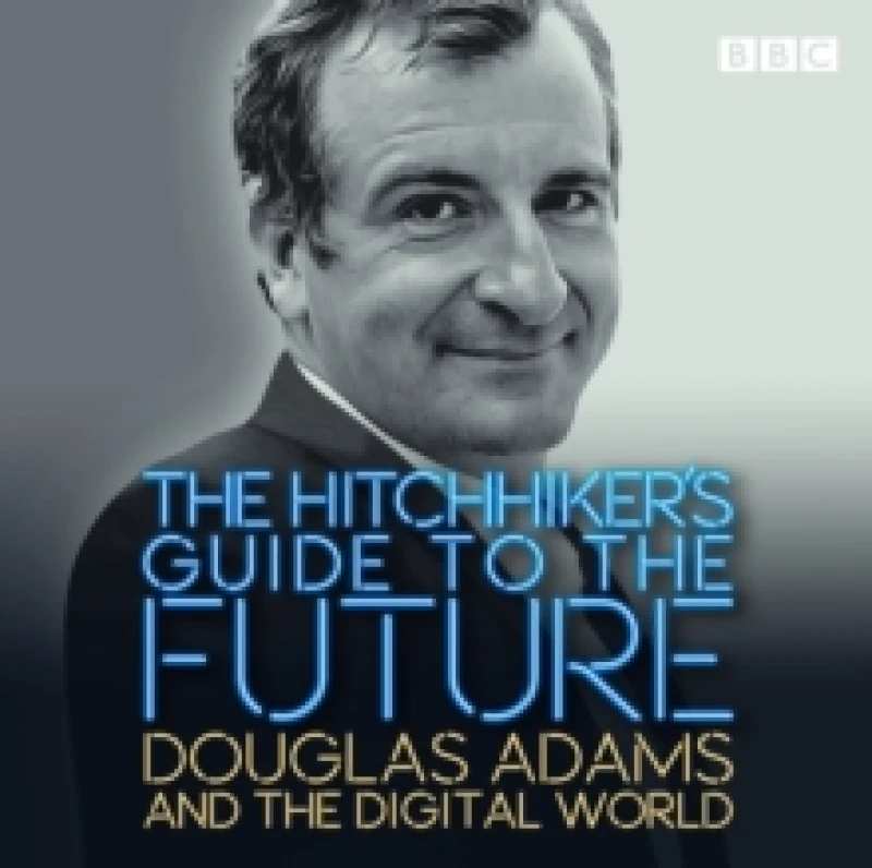 Image of The Hitchhiker's Guide to the Future : Douglas Adams and the digital world CD-Audio