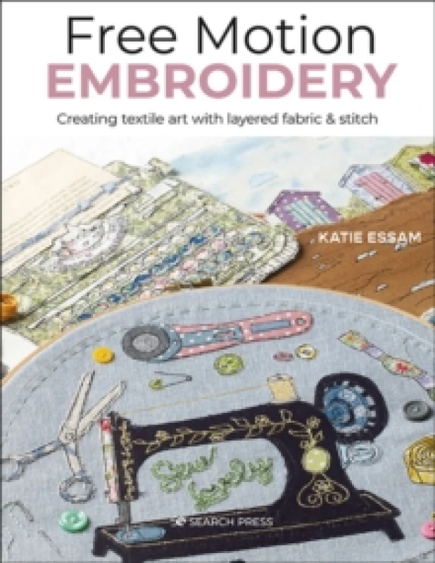 Image of Free Motion Embroidery : Creating Textile Art with Layered Fabric & Stitch Paperback / softback