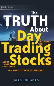 Image of The Truth About Day Trading Stocks - A Cautionary Tale About Hard Challenges and What It Takes to Succeed