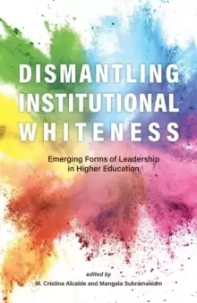 Image of Dismantling Institutional Whiteness : Emerging Forms of Leadership in Higher Education