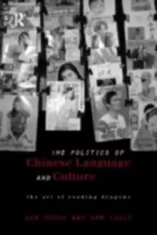 Image of Politics of Chinese Language and Culture : The Art of Reading Dragons