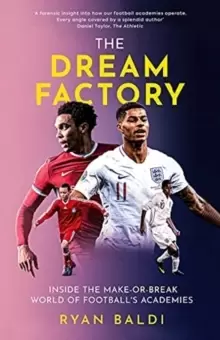 Image of The Dream Factory : Inside the Make-or-Break World of Football's Academie s