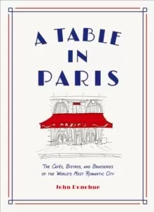 Image of A Table in Paris: The Cafes, Bistros, and Brasseries of the World's Most Romantic City