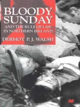 Image of Bloody Sunday and the Rule of Law in Northern Ireland by D. Walsh Book