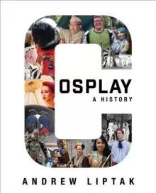 Image of Cosplay: A History : The Builders, Fans, and Makers Who Bring Your Favorite Stories to Life