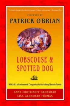 Image of Lobscouse and Spotted Dog - Which Its a Gastronomic Companion to the Aubrey/maturin Novels by Anne Chotzinoff Grossman Paperback