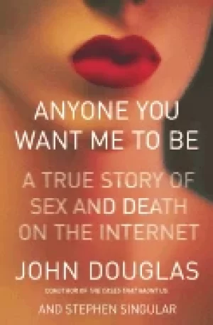 Image of anyone you want me to be a true story of sex and death on the internet